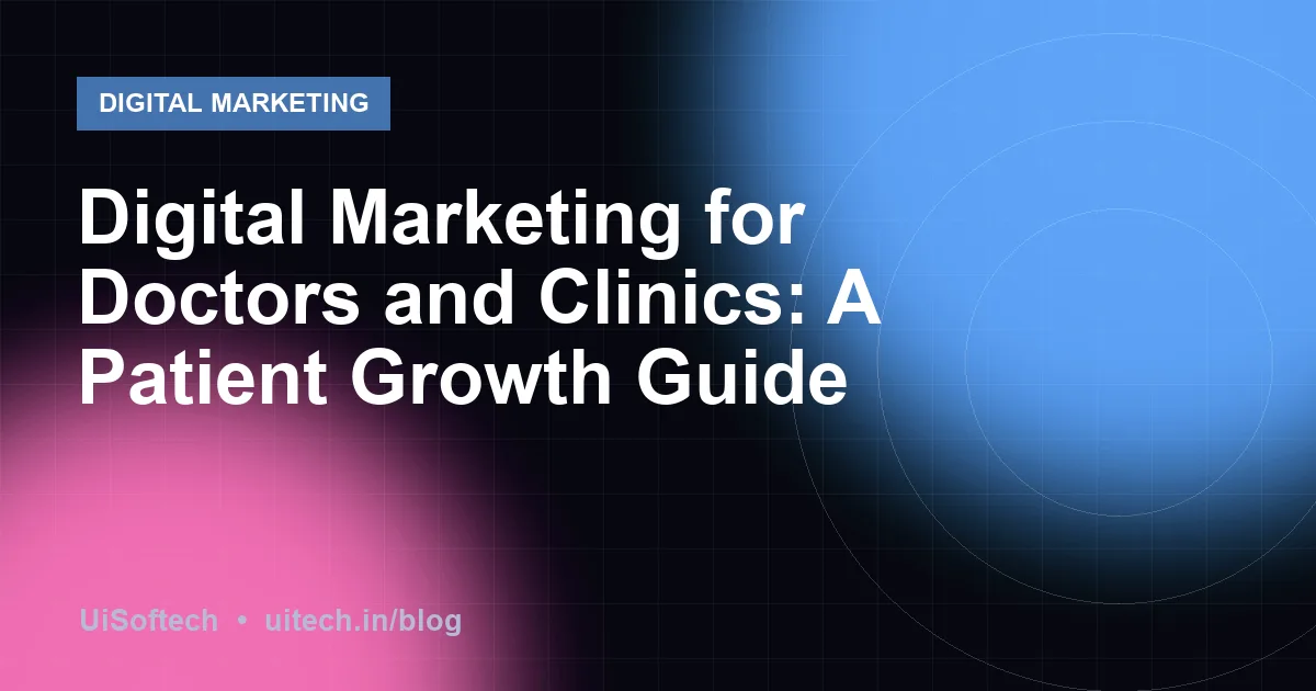 Digital Marketing for Doctors and Clinics: A Patient Growth Guide
