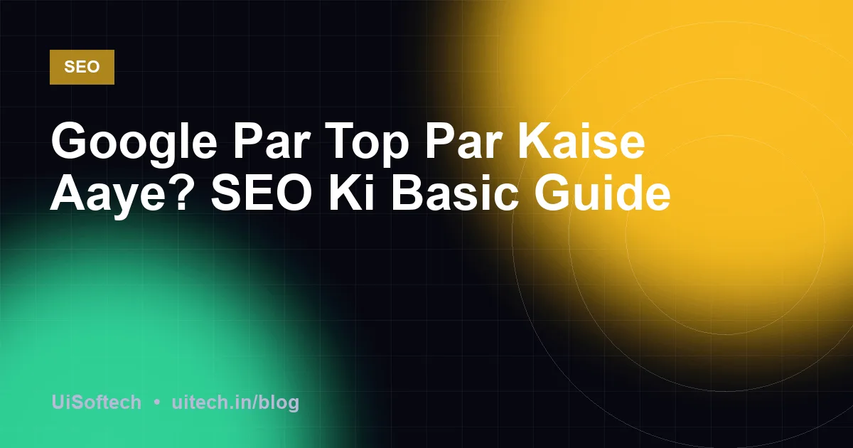 Google Par Top Par Kaise Aaye? SEO Ki Basic Guide