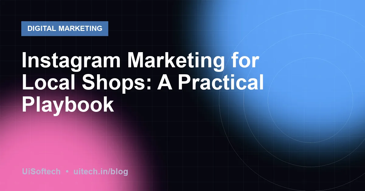Instagram Marketing for Local Shops: A Practical Playbook