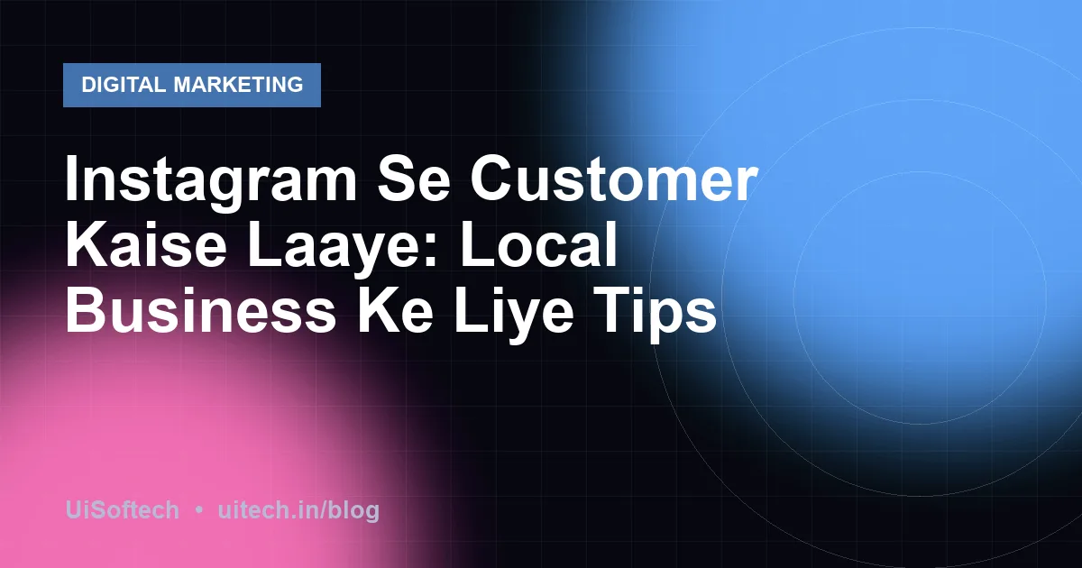 Instagram Se Customer Kaise Laaye: Local Business Ke Liye Tips