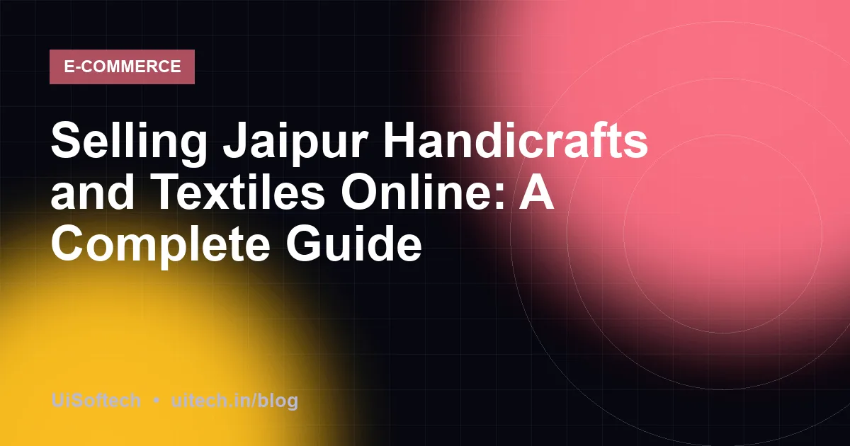Selling Jaipur Handicrafts and Textiles Online: A Complete Guide