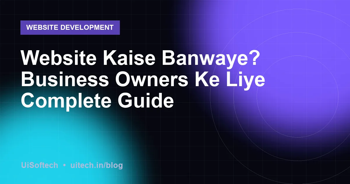 Website Kaise Banwaye? Business Owners Ke Liye Complete Guide